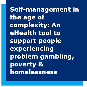 Self-management in the age of complexity: An eHealth tool to support people experiencing problem gambling, poverty & homelessness